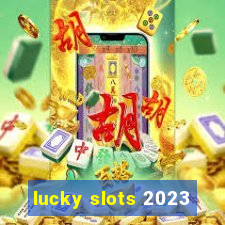 lucky slots 2023